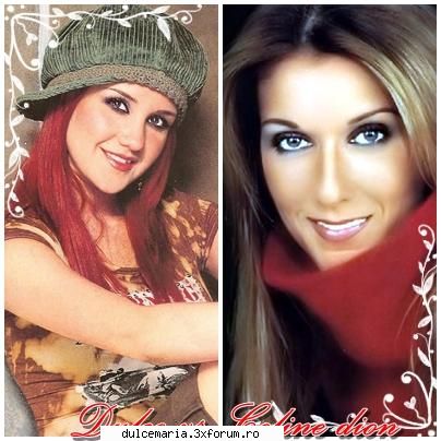 dulce maria vs. celine dion - care e mai talentata si mai frumoasa? =D =D =D =D - Dulce Maria versus ....